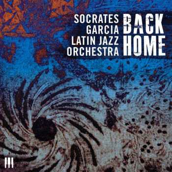Album Socrates Garcia Latin Jazz Orchestra: Back Home