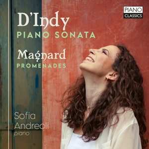 Album Sofia Andreoli: D'indy: Piano Sonata & Magnard: Promenades