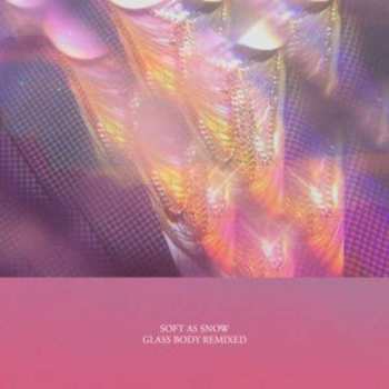 LP Soft As Snow: Glass Body Remixed LTD 425324