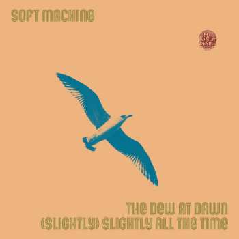 SP Soft Machine: The Dew At Dawn / (Slightly) Slightly All The Time LTD 526755