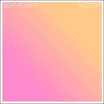 Album Soft Powers: Bad Pop