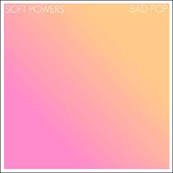 Soft Powers: Bad Pop