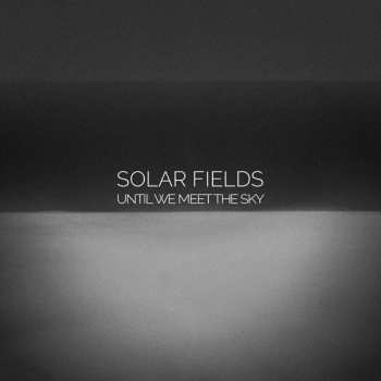 Album Solar Fields: Until We Meet The Sky