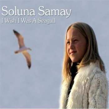 Soluna Samay: I Wish I Was A Seagull