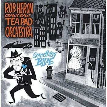 Rob Heron And The Tea Pad Orchestra: Something Blue