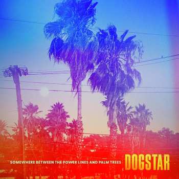 Album Dogstar: Somewhere Between the Power Lines and Palm Trees