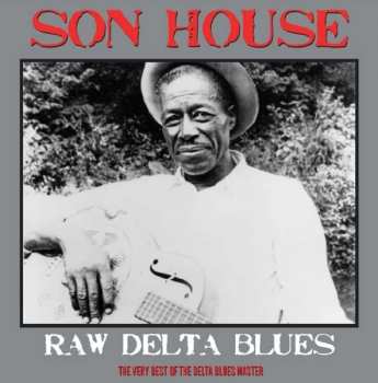Album Son House: Raw Delta Blues: The Very Best Of The Delta Blues Master