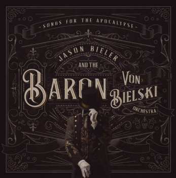 Jason Bieler And The Baron Von Bielski Orchestra: Songs For The Apocalypse (An Auditory Excursion Of Whimsical Delirium)