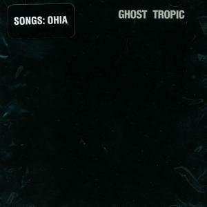 Album Songs: Ohia: Ghost Tropic