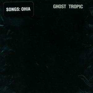 CD Songs: Ohia: Ghost Tropic 446038