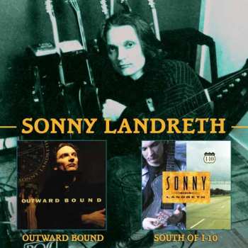 Album Sonny Landreth: Outward Bound / South Of I-10
