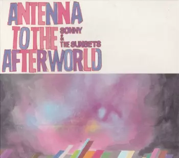 Sonny And The Sunsets: Antenna To The Afterworld