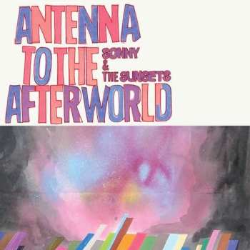 CD Sonny And The Sunsets: Antenna To The Afterworld 540875