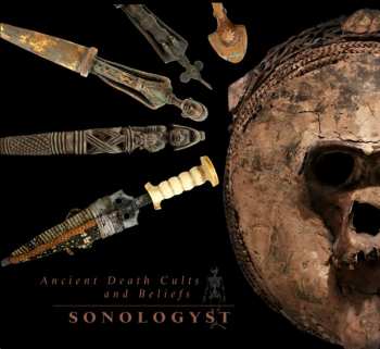 Album Sonologyst: Ancient Death Cults And Beliefs