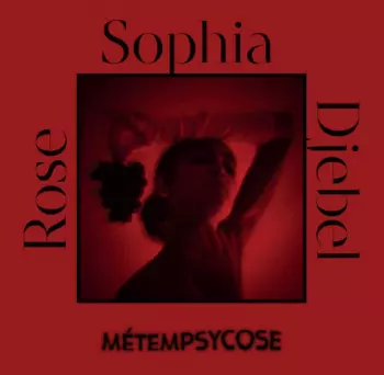 Sophia Djebel Rose: Métempsycose