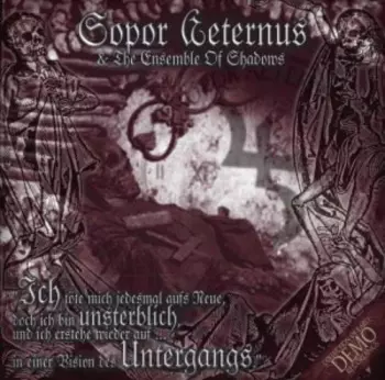 Sopor Aeternus & The Ensemble Of Shadows: ...Ich Töte Mich Jedesmal Aufs Neue, Doch Ich Bin Unsterblich, Und Ich Erstehe Wieder Auf; In Einer Vision Des Untergangs...