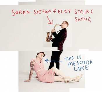 Album Søren Siegumfeldt String Swing: This Is Meschiya Lake