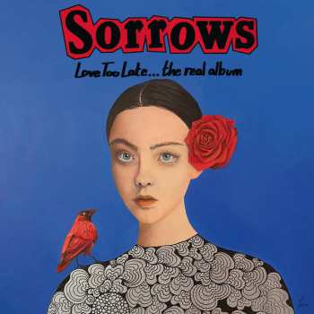 Album Sorrows: Love Too Late​.​.​. The Real Album