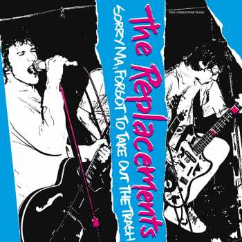 Album The Replacements: Sorry Ma, Forgot To Take Out The Trash