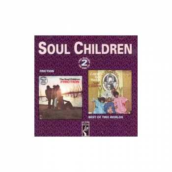 Album Soul Children: Friction / Best Of Two Worlds