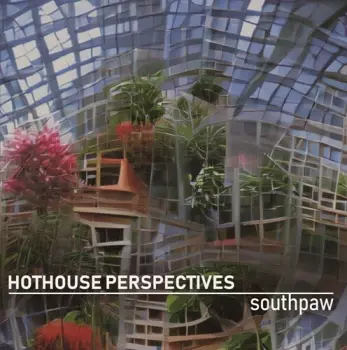 Southpaw: Hothouse Perspectives