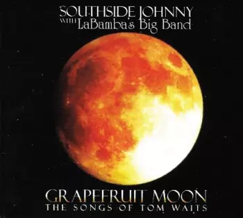 Southside Johnny: Grapefruit Moon (The Songs Of Tom Waits)
