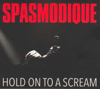 Album Spasmodique: Hold On To A Scream