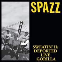 Spazz: Sweatin' II: Deported Live Gorilla