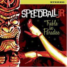 Album Speedball Jr.: Treble In Paradise