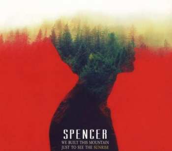 Album Spencer: We Built This Mountain Just To See The Sunrise