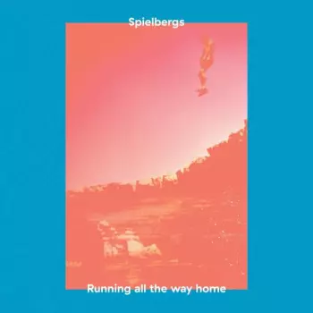Spielbergs: Running All The Way Home