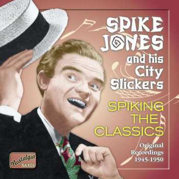 Album Spike Jones And His City Slickers: Spiking The Classics - Original Recordings 1945-1950