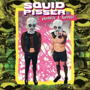 Album Squid Pisser: Vaporize A Tadpole