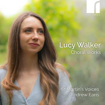 Album St Martin's Voices: Lucy Walker: Choral Works
