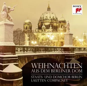 Staats- Und Domchor Berlin: Weihnachten Aus Dem Berliner Dom