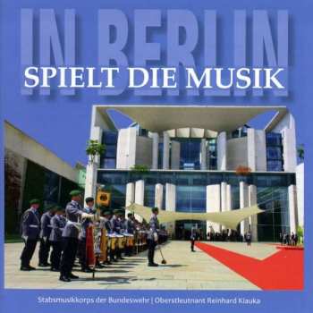 Album Stabsmusikkorps Der Bundeswehr: In Berlin Spielt Die Musik