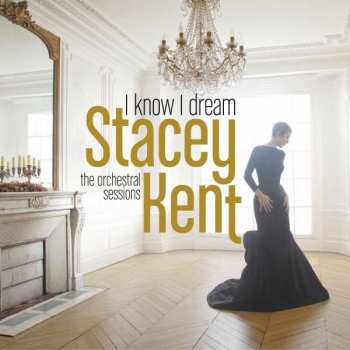 Album Stacey Kent: I Know I Dream: The Orchestral Sessions