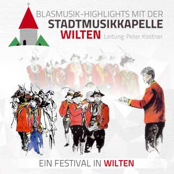 Album Stadtmusikkapelle Wilten: Blasmusik-highlights Mit Der Stadtmusikkapelle Wilten: Ein Festival In Wilten