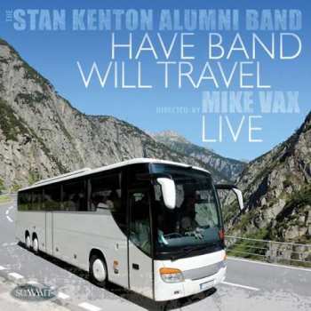 Stan Kenton Alumni Band: Have Band Will Travel - Live