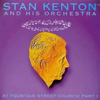 Album Stan Kenton And His Orchestra: At Fountain Street Church Part I
