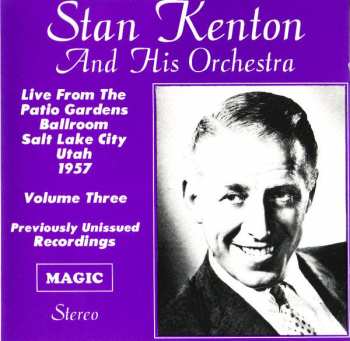 Album Stan Kenton And His Orchestra: Live From The Patio Gardens Ballroom Salt Lake City Utah 1957 Volume Three