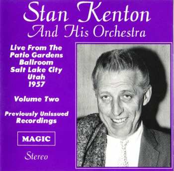 Album Stan Kenton And His Orchestra: Live From The Patio Gardens Ballroom Salt Lake City Utah 1957 Volume Two