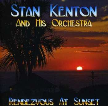Album Stan Kenton And His Orchestra: Rendezvous At Sunset