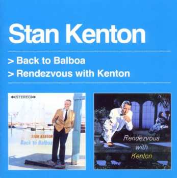 Album Stan Kenton: Back To Balboa + Rendezvous With Kenton