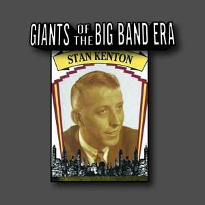 Album Stan Kenton: Giants Of The Big Band Era: Stan Kenton
