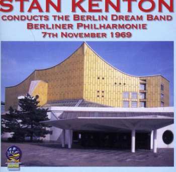 Album Stan Kenton & His Orchestra: Conducts Berlin Dream Band 7 Nov 1969