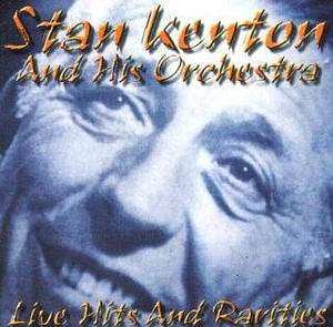 Album Stan Kenton & His Orchestra: Live Hits And Rarities