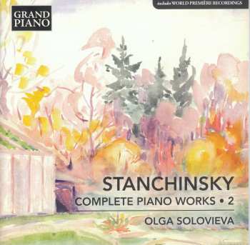 CD Alexei Stanchinsky: Complete Piano Works • 2 435457