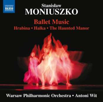 Stanisław Moniuszko: Ballet Music: Hrabina • Halka • The Haunted Manor