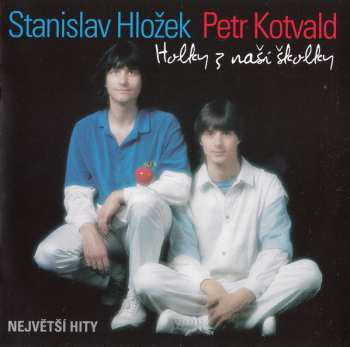 Album Stanislav Hložek & Petr Kotvald: Holky Z Naší Školky (Největší Hity)